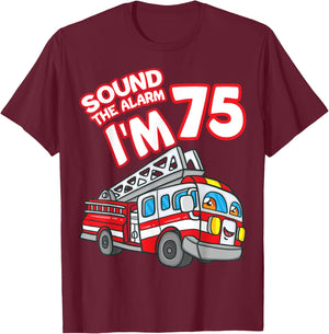 Sound The Alarm I'm 75 Fire Engine Firefighter 75th Birthday T-Shirt - T-Shirt | Maroon