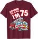 Sound The Alarm I'm 75 Fire Engine Firefighter 75th Birthday T-Shirt - T-Shirt | Maroon