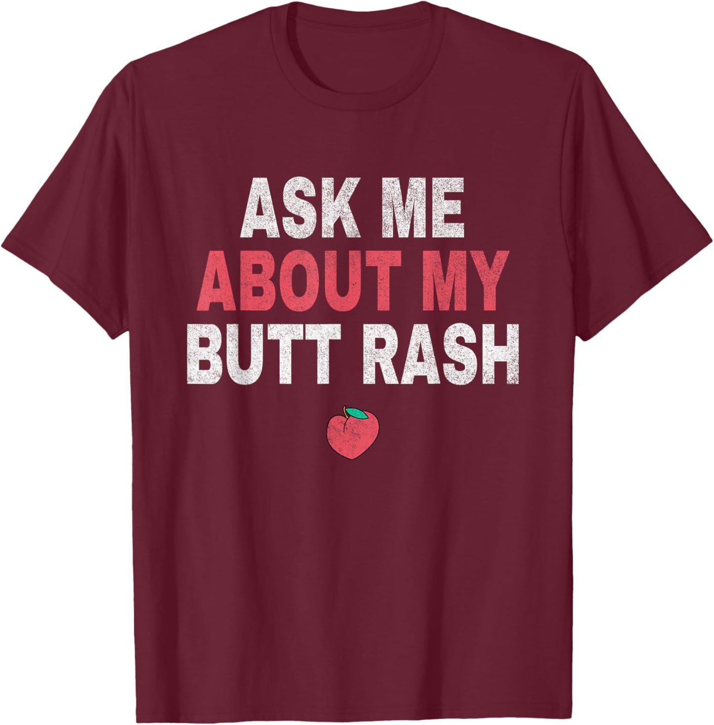 Funny Ask Me About My Butt Rash Embarrassing T-Shirt - T-Shirt | Maroon