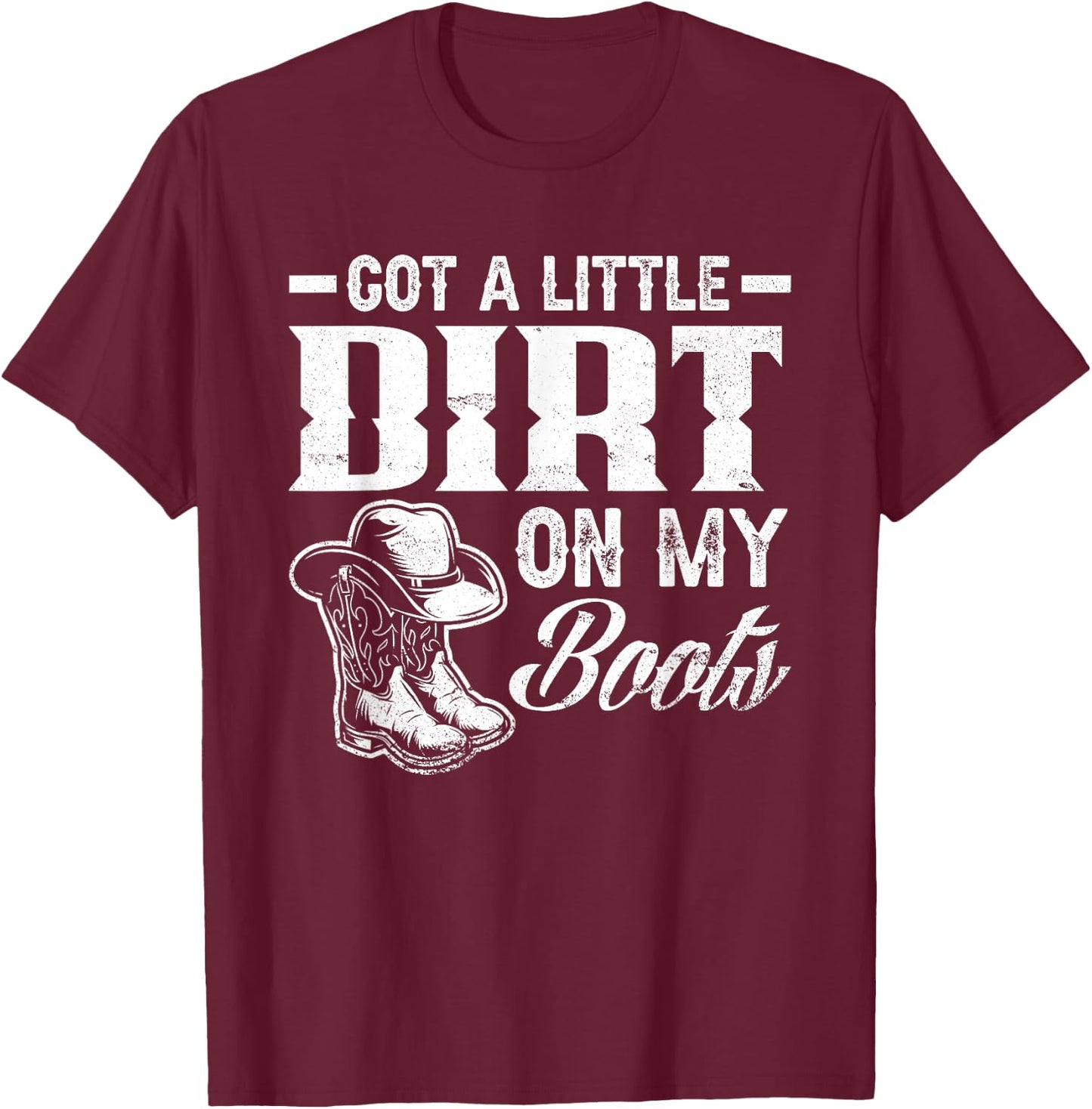 Got A Little Dirt On My Boots Funny Country Music Lover Small T-Shirt - T-Shirt | Maroon