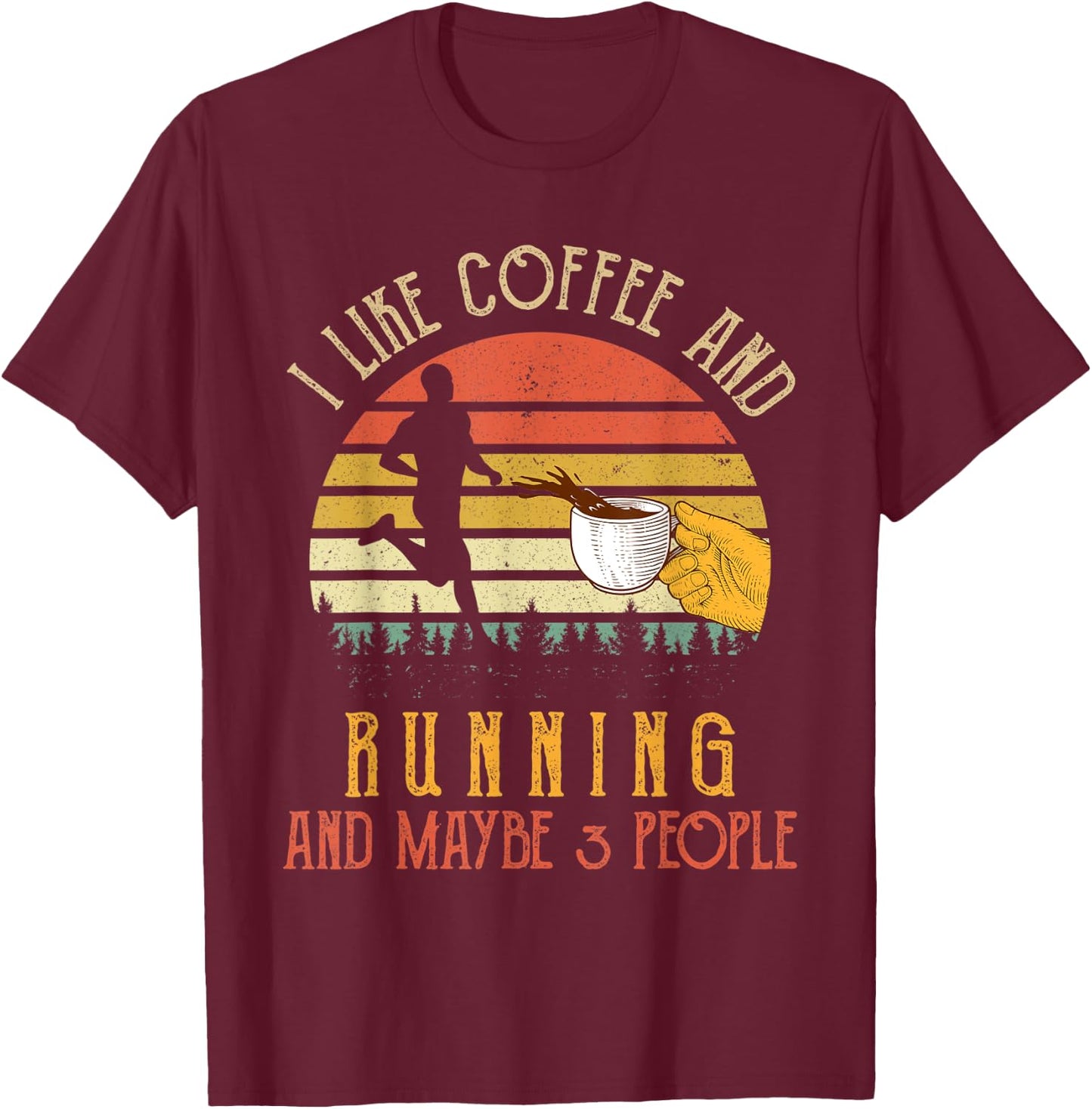 I Like Coffee And Running Maybe 3 People Gifts T-Shirt - T-Shirt | Maroon
