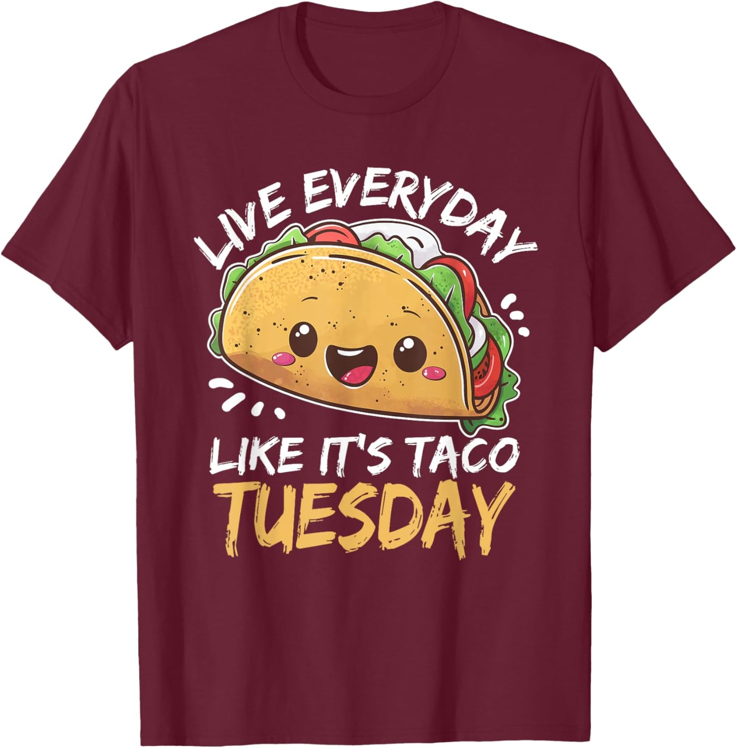 Live Everyday Like Its Taco Tuesday T-Shirt - T-Shirt | Maroon