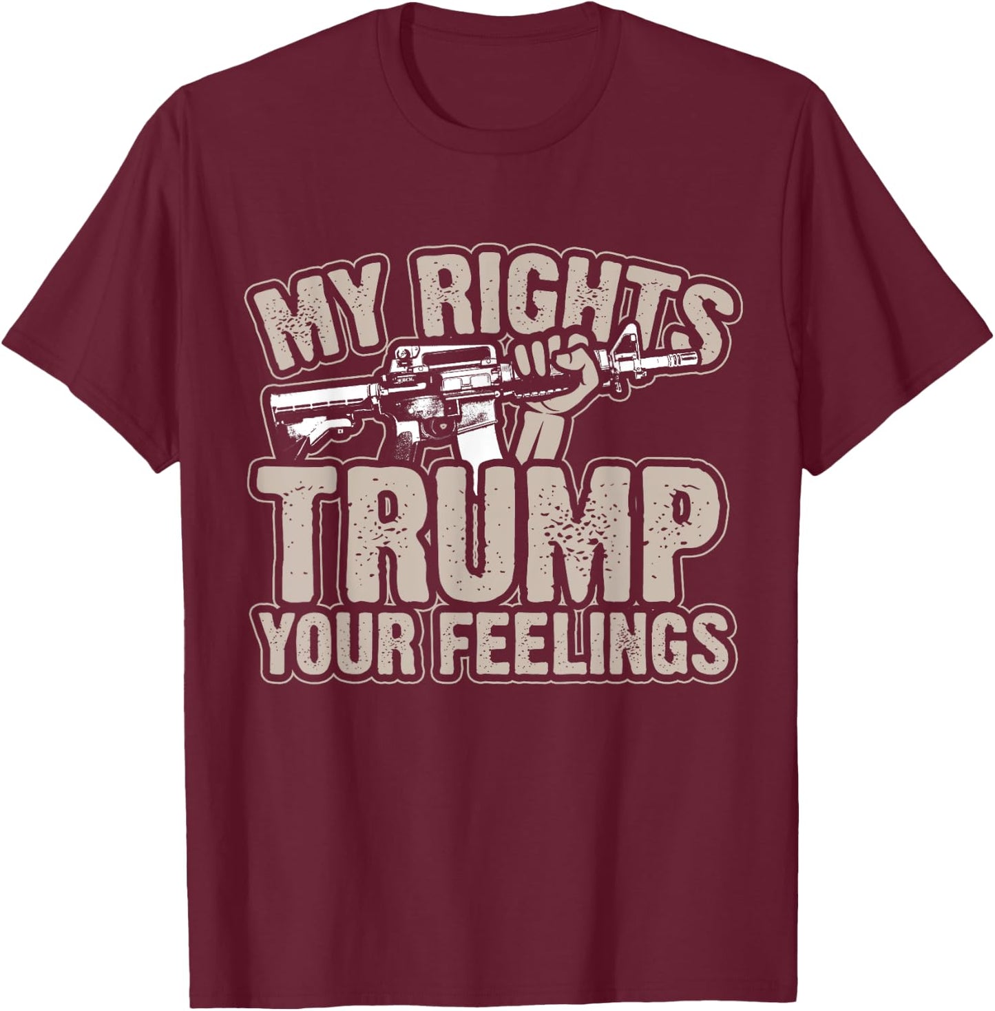 My Rights Trump Your Feelings 2nd Amendment Gun Gift T-Shirt - T-Shirt | Maroon