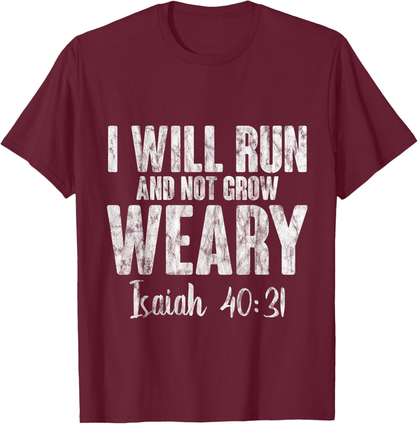 I Will Run And Not Grow Weary Isaiah 40:31 T-Shirt - T-Shirt | Maroon