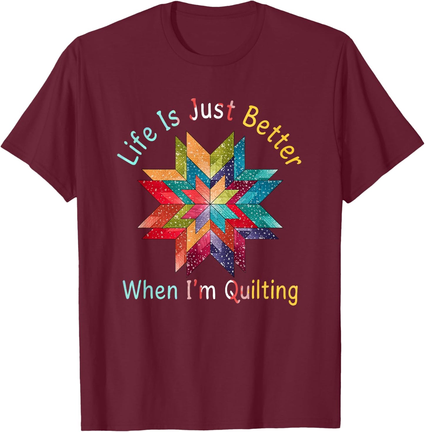 Funny Sewing Quilter Life Is Just Better When I'm Quilting T-Shirt - T-Shirt | Maroon