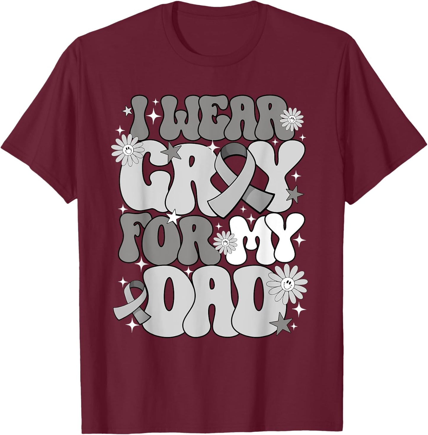 I Wear Gray For My Dad Brain Cancer Awareness Father's day T-Shirt - T-Shirt | Maroon