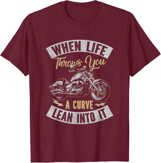Motorcycle Biker When Life Throws You A Curve Lean Into It T-Shirt - T-Shirt | Maroon
