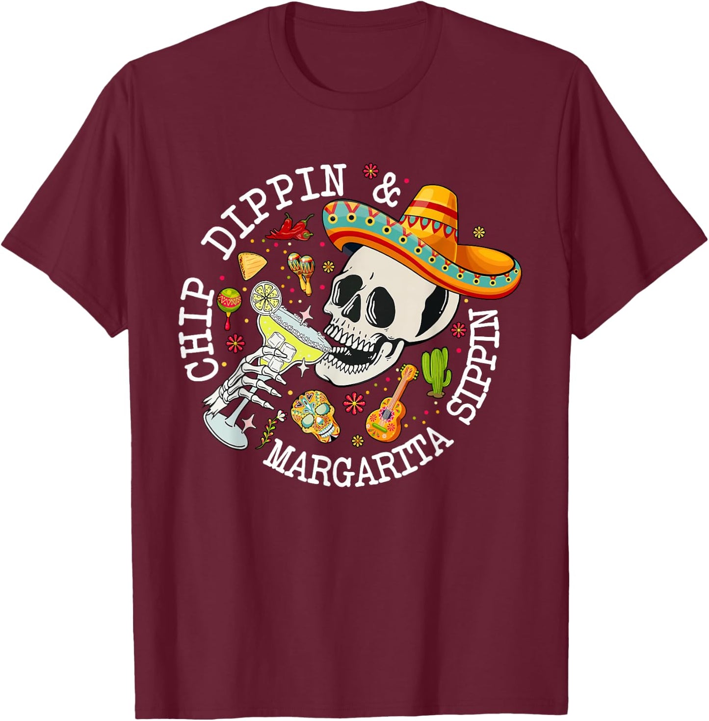 Chip Dippin Margarita Sippin Funny Skeleton Cinco De Mayo T-Shirt - T-Shirt | Maroon