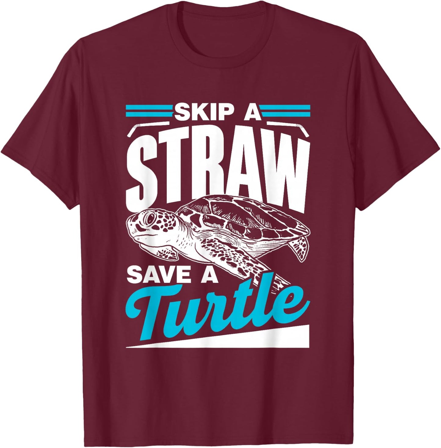 Skip A Straw Save A Turtle Ocean Free Plastic Pollution T-Shirt - T-Shirt | Maroon