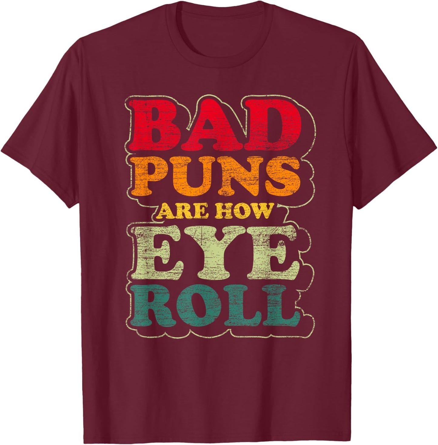 Funny Fathers Day Gift Bad Puns Are How Eye Roll Dad Jokes T-Shirt - T-Shirt | Maroon