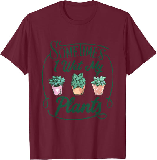 Funny Sometimes I Wet My Plants Gardening Plant Humor Lovers T-Shirt - T-Shirt | Maroon