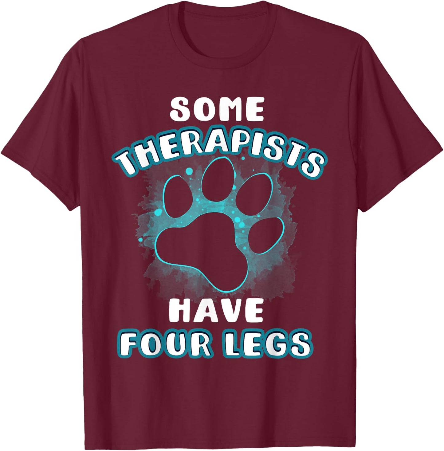 Some Therapists Have Four Legs Dog Lover Owner Gift Men Women T-Shirt - T-Shirt | Maroon