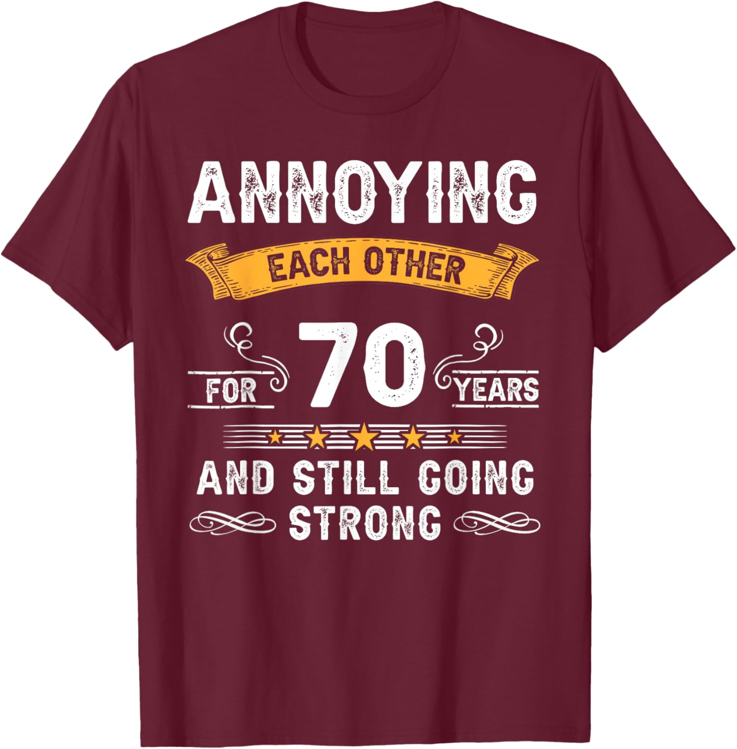 Annoying Each Other For 70 Years 70th Wedding Anniversary T-Shirt - T-Shirt | Maroon