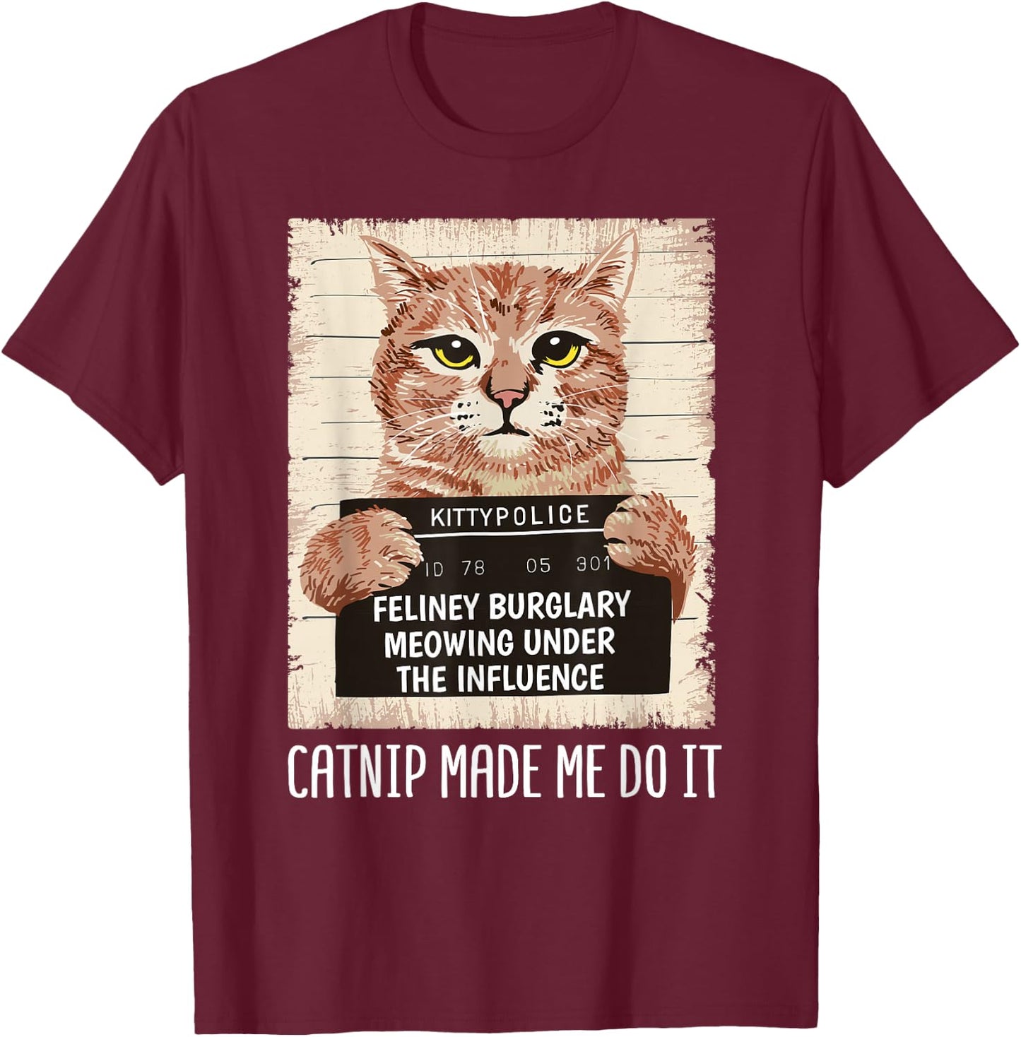 Catnip Made Me Do It Shirt Catnip Made Me Do It Orange Cat T-Shirt - T-Shirt | Maroon