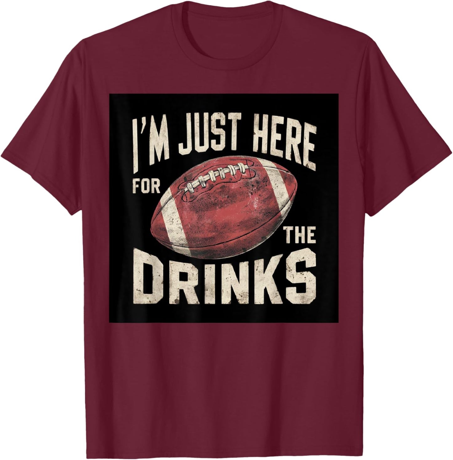 I'm Just Here For The Drinks Funny Fantasy Football Sport T-Shirt - T-Shirt | Maroon