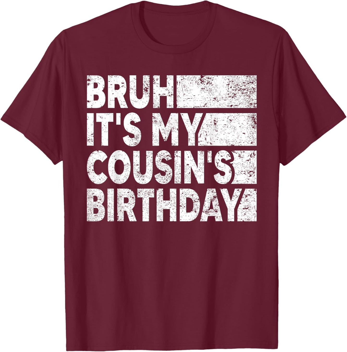 Bruh It's My Cousin's Birthday Vintage Birthday Cousin T-Shirt - T-Shirt | Maroon