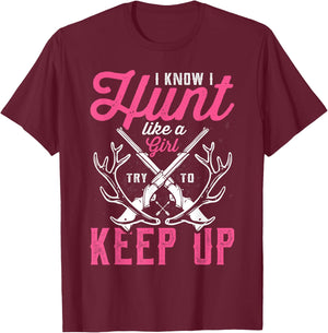 Deer Hunting Lover Hunters I Know I Hunt Like A Girl T-Shirt - T-Shirt | Maroon