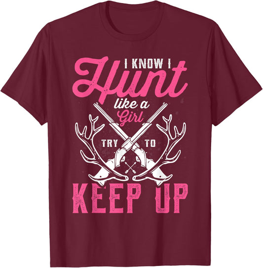 Deer Hunting Lover Hunters I Know I Hunt Like A Girl T-Shirt - T-Shirt | Maroon