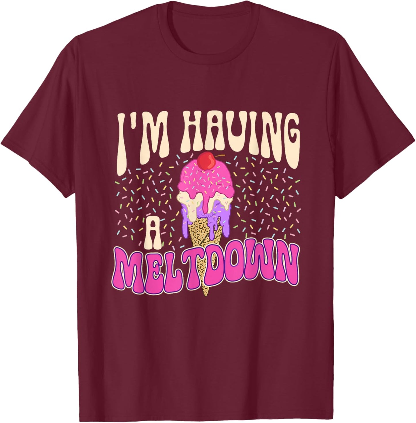 I'm Having A Meltdown - Ice Cream Lover Gelato Sweet Tooth Women T-Shirt - T-Shirt | Maroon
