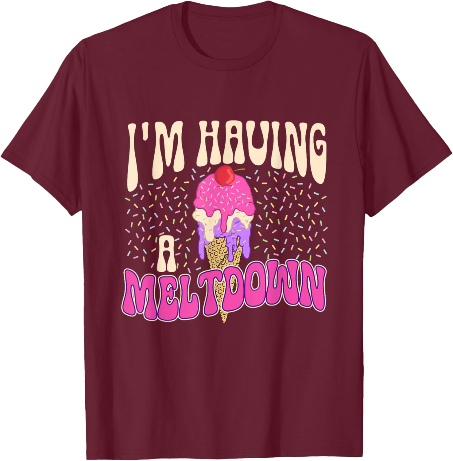 I'm Having A Meltdown - Ice Cream Lover Gelato Sweet Tooth Women T-Shirt - T-Shirt | Maroon