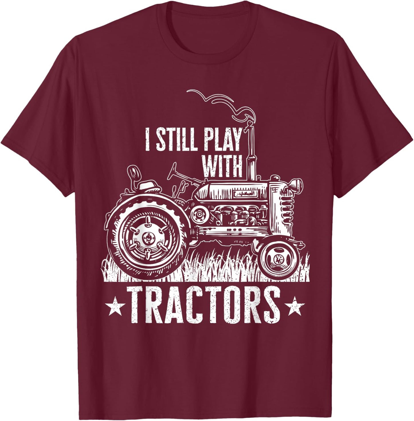Funny farming shirt , I still play with tractors gift T-Shirt - T-Shirt | Maroon