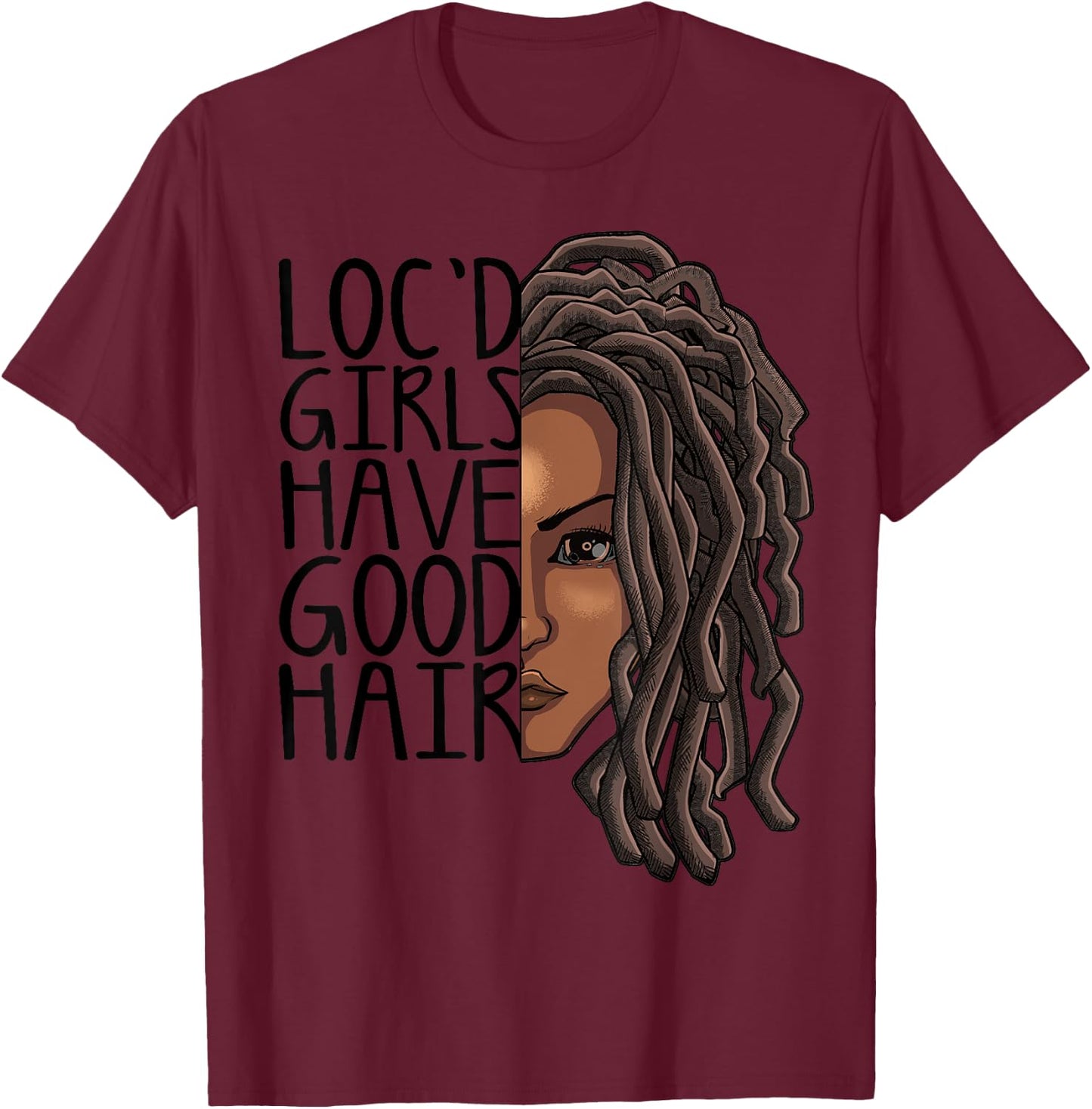 Funny Loc Hair Gift Women Cool Loc'd Girls Have Good Hair T-Shirt - T-Shirt | Maroon