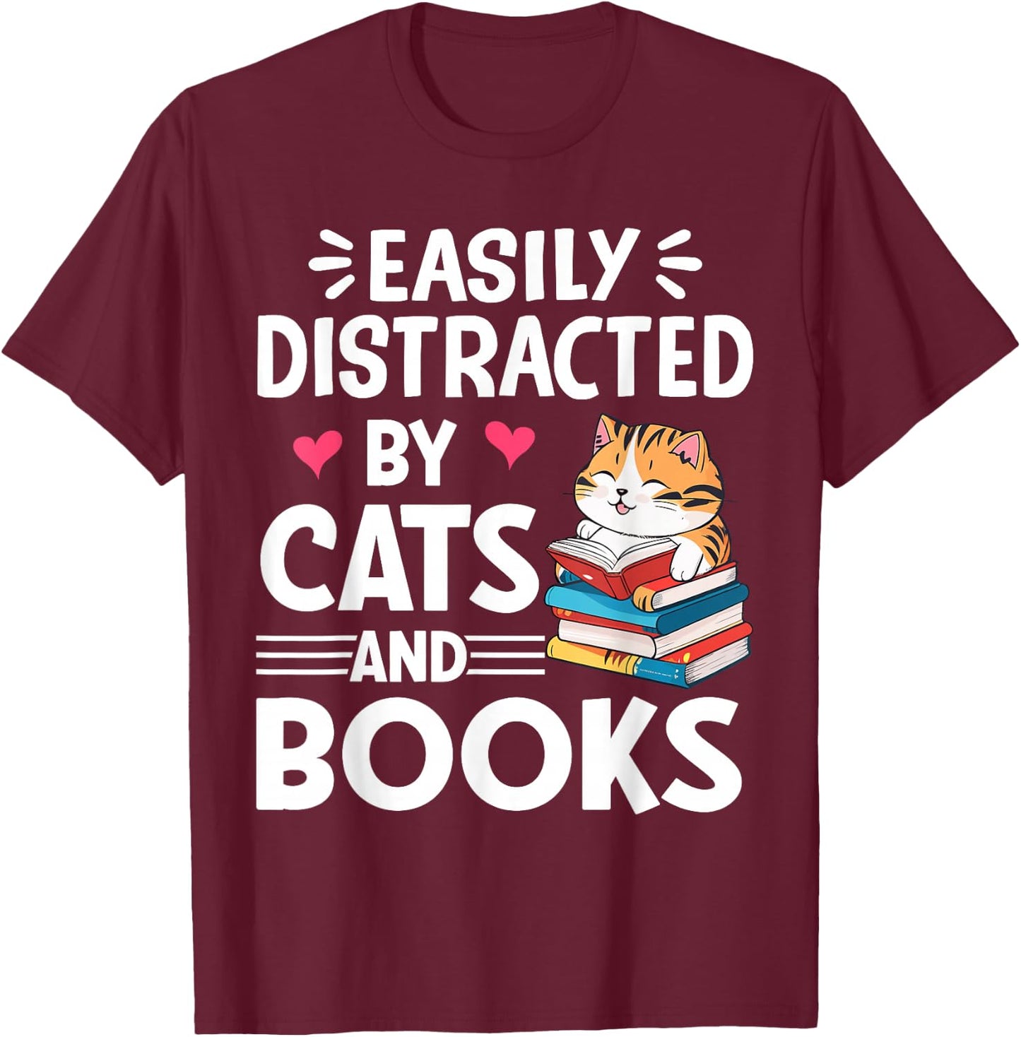 Easily Distracted by Cats and Books Cute Cat And Book Lovers T-Shirt - T-Shirt | Maroon