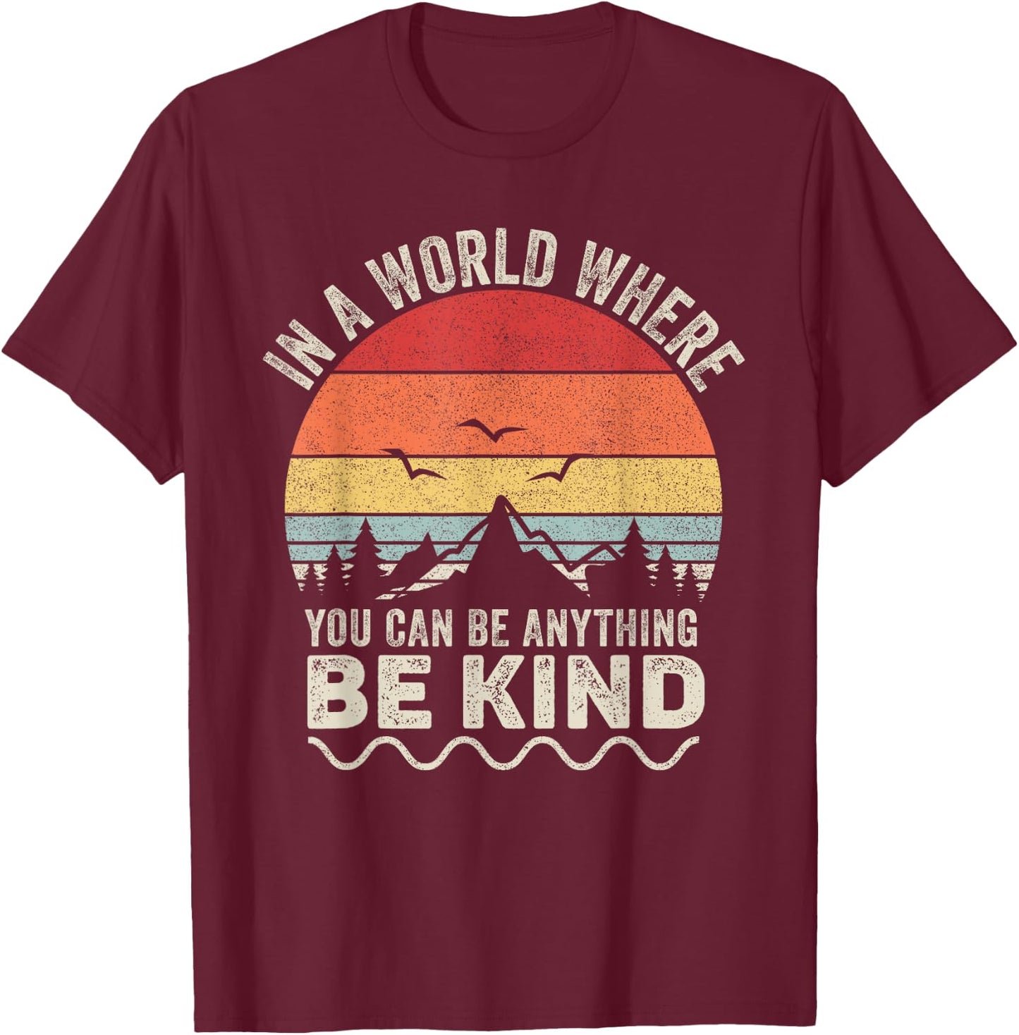 Vintage Retro In A World Where You Can Be Anything Be Kind T-Shirt - T-Shirt | Maroon