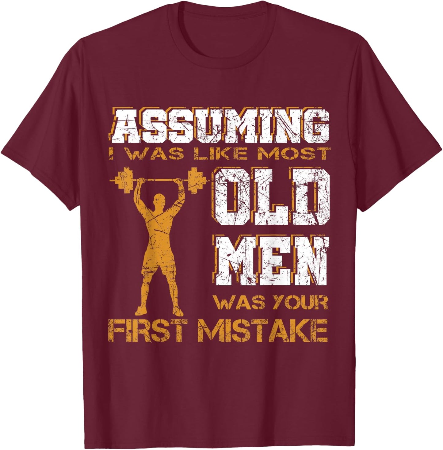 Assuming I Was Like Most Old Men Was Your First Mistake T-Shirt - T-Shirt | Maroon