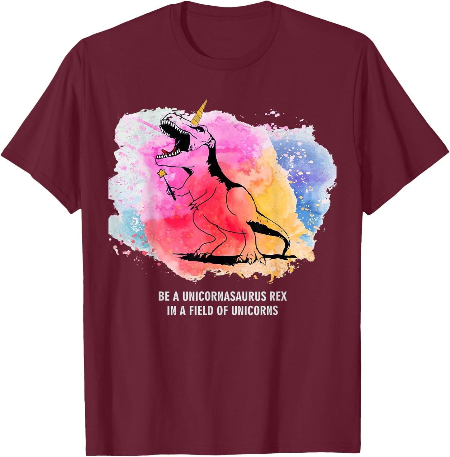 Be A Unicornasaurus Rex In A Field Of Unicorns Dinosaur TRex T-Shirt - T-Shirt | Maroon