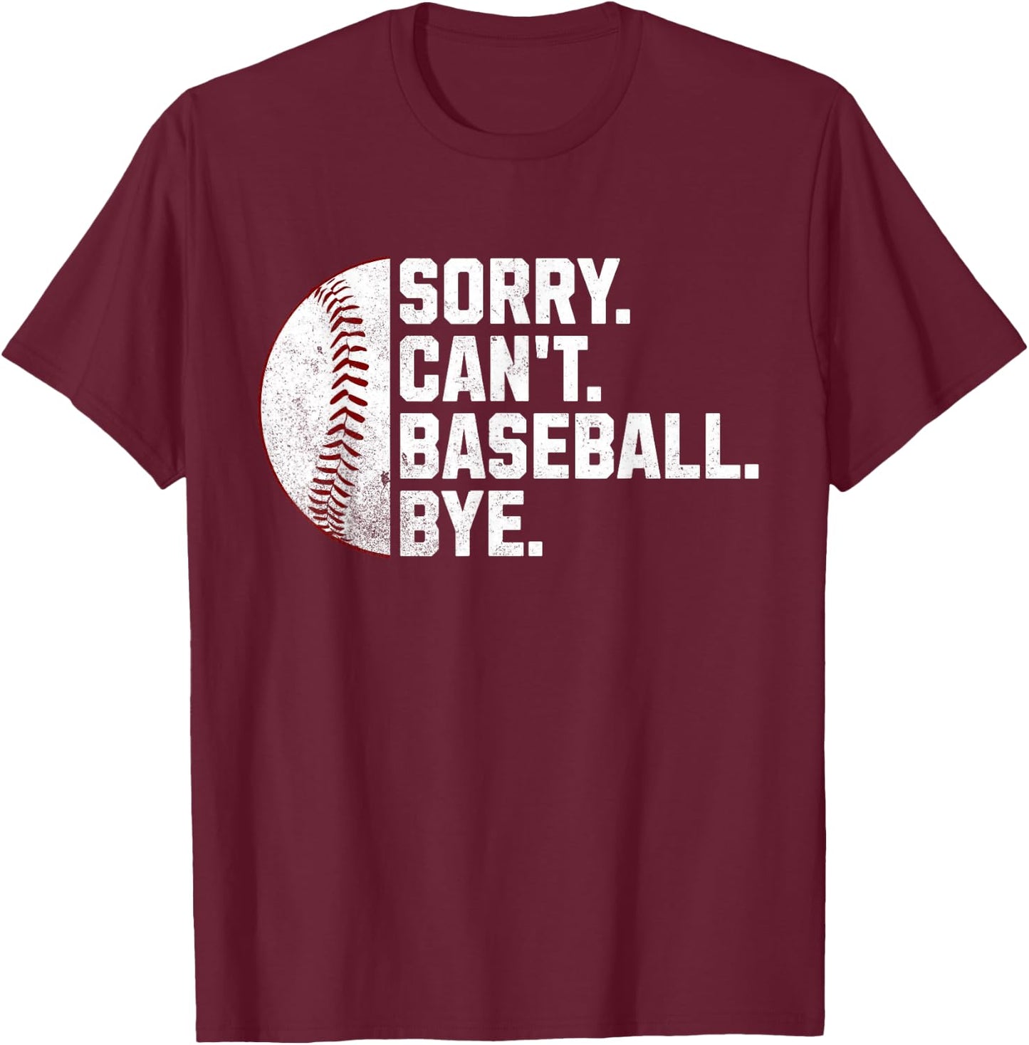 Sorry Can't Baseball Bye Funny Baseball Women Boys T-Shirt - T-Shirt | Maroon