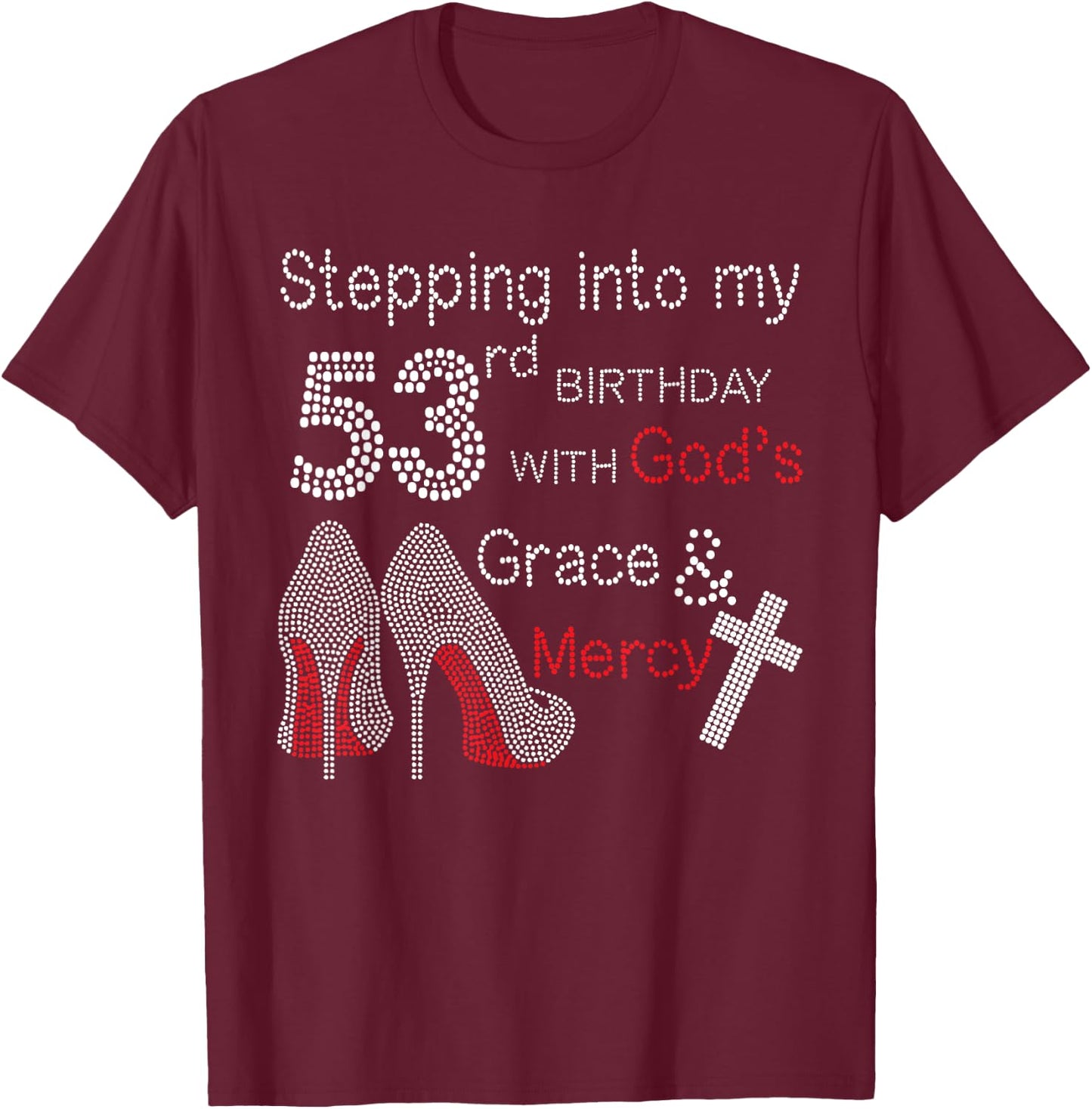 Stepping Into My 53rd Birthday With God's Grace And Mercy T-Shirt - T-Shirt | Maroon
