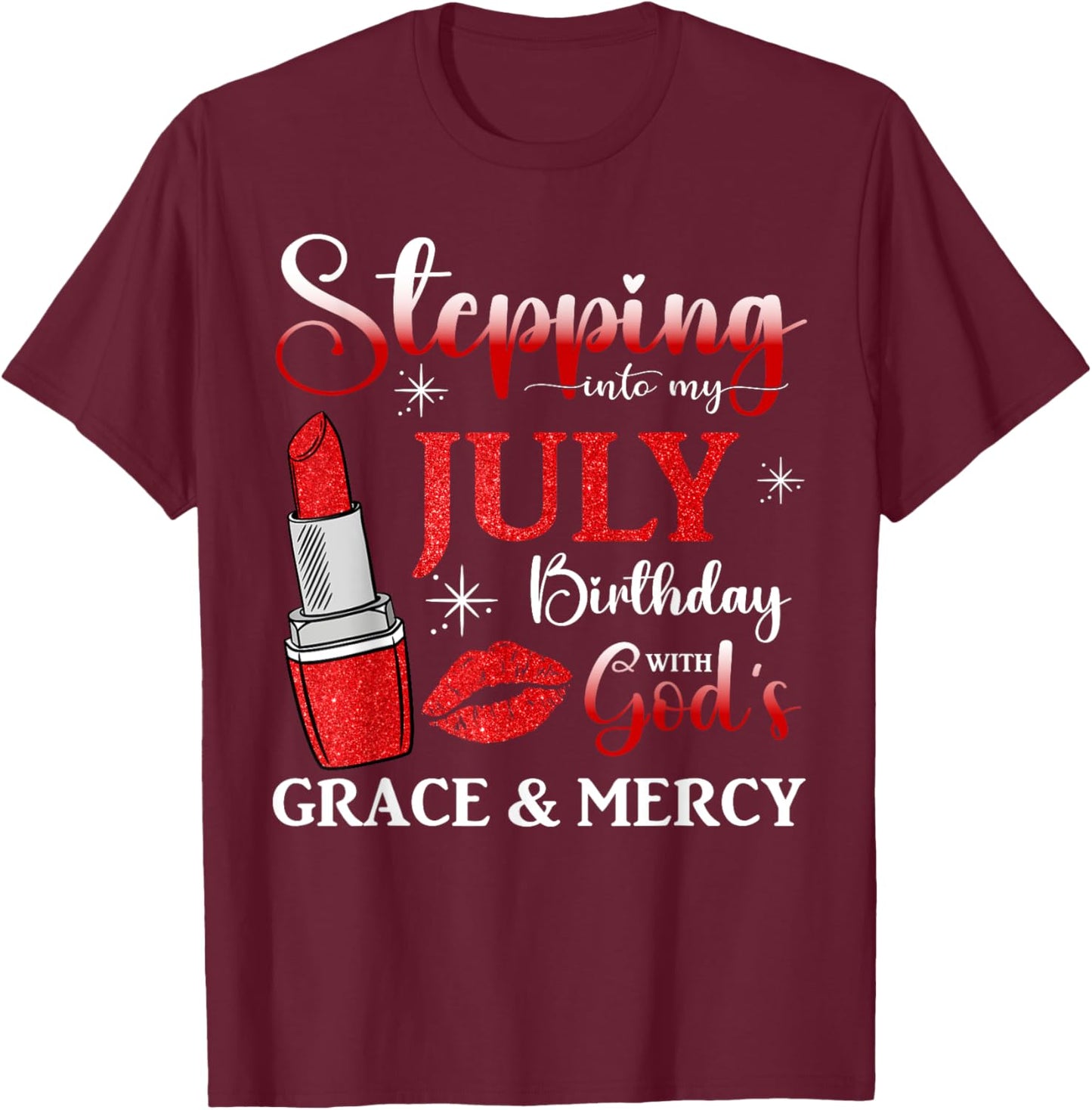 Stepping into My July Birthday With God's Grace And Mercy T-Shirt - T-Shirt | Maroon