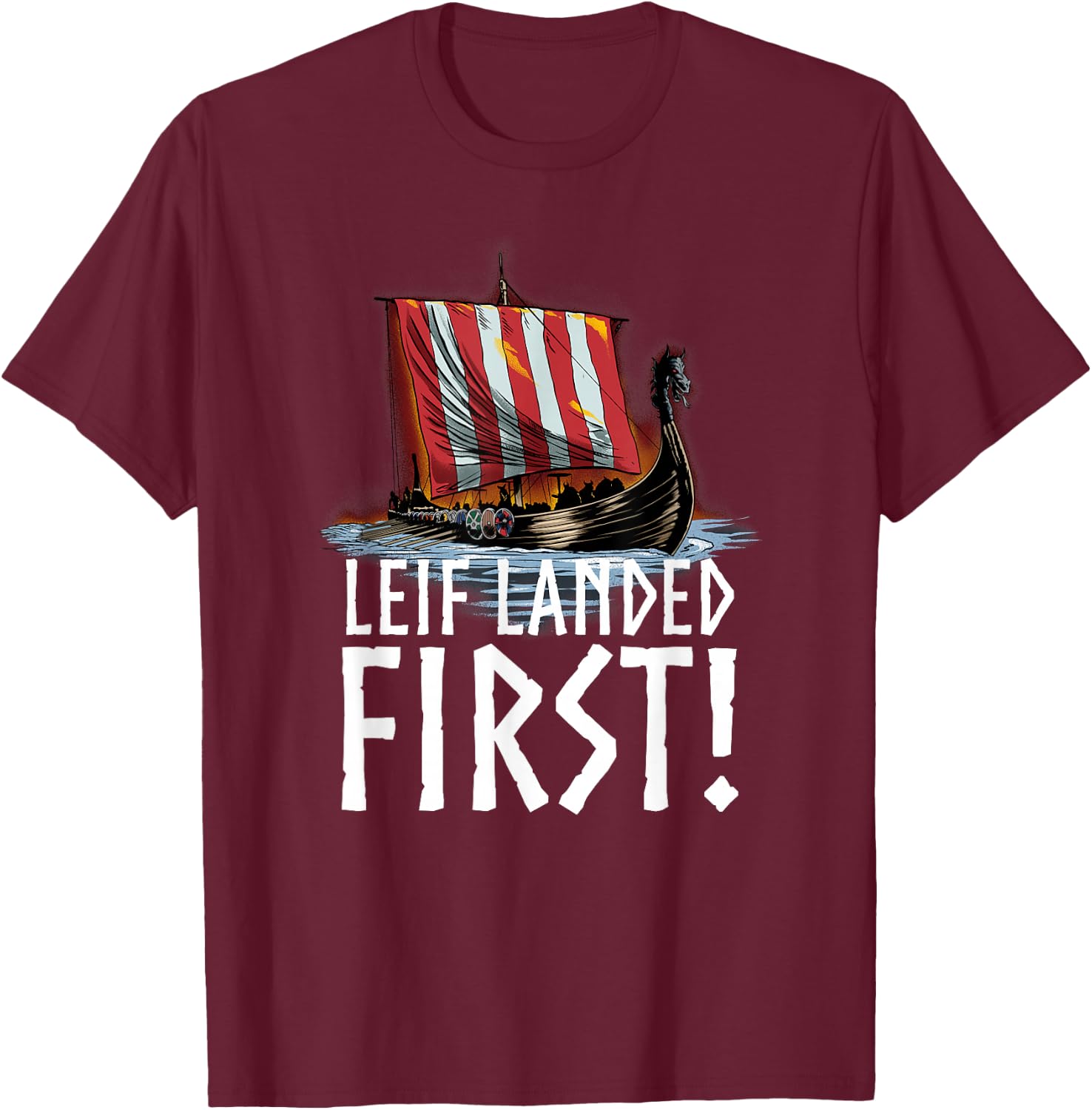 Medieval Norse History - Leif Landed First - Viking Longship T-Shirt - T-Shirt | Maroon