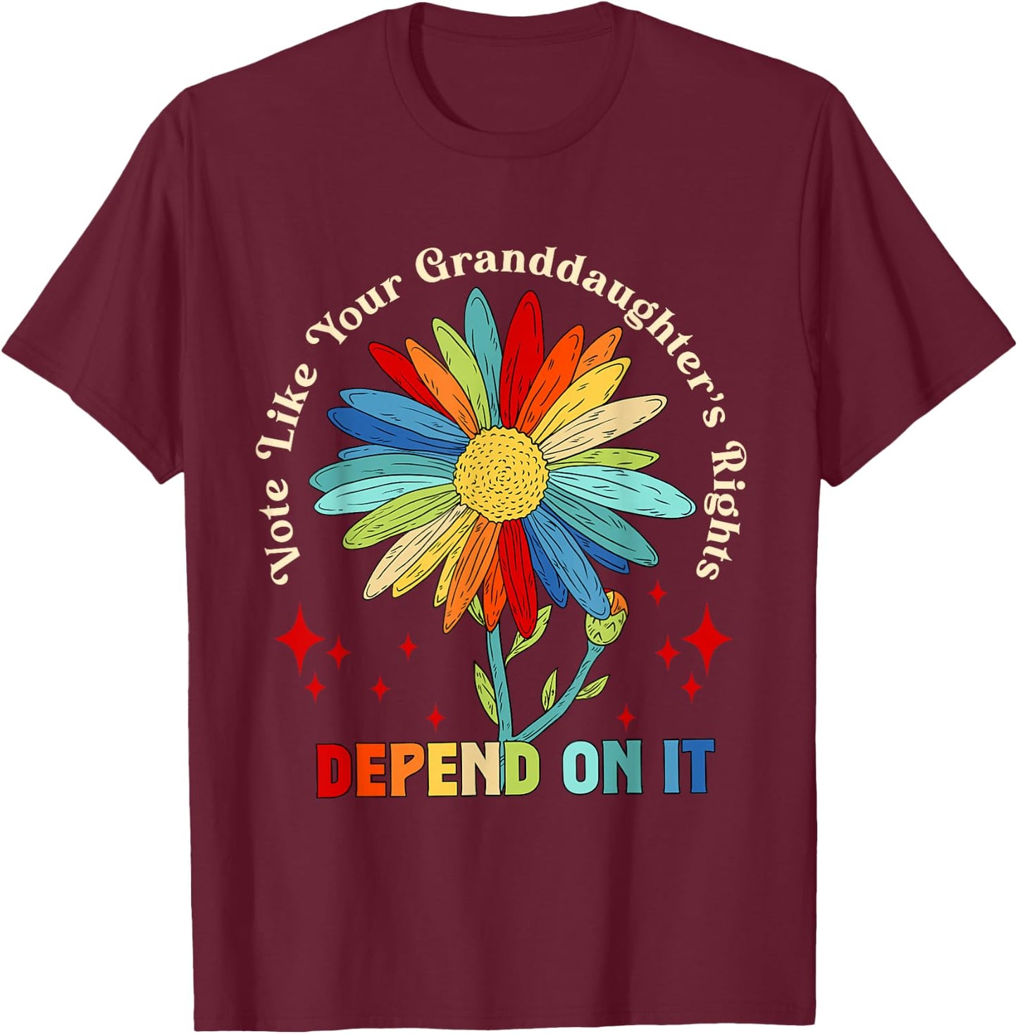 Vote Like Your Granddaughter's Rights Depend on It T-Shirt - T-Shirt | Maroon
