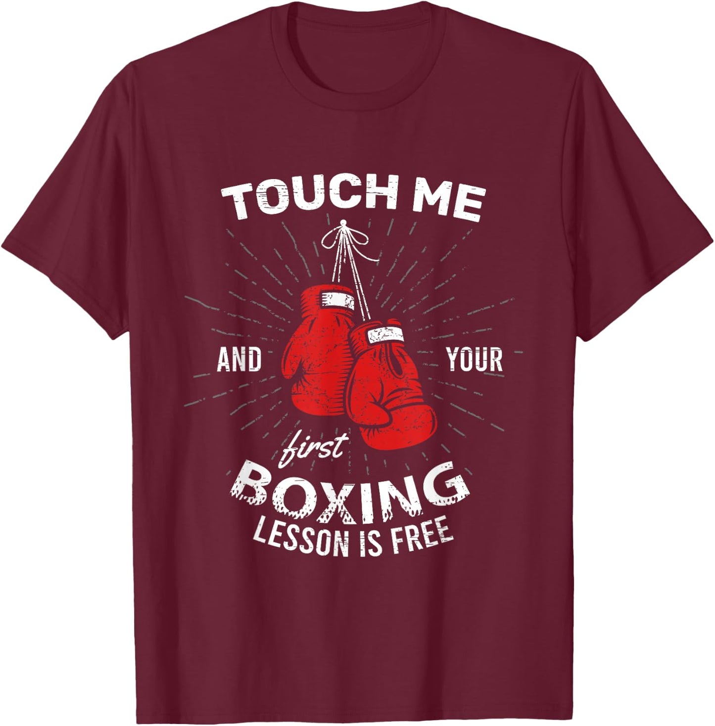 Touch Me And Your First Boxing Lesson Is Free Combat Fight T-Shirt - T-Shirt | Maroon