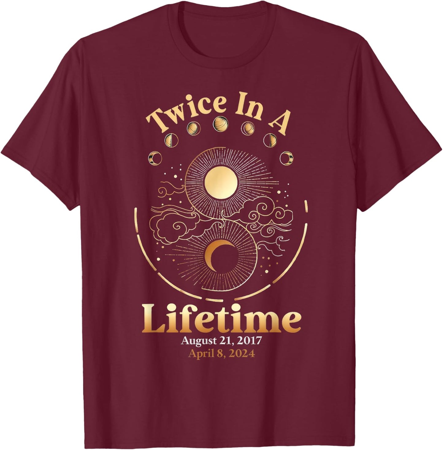 Total Solar Eclipse Twice In Lifetime 2017 2024 Matching T-Shirt - T-Shirt | Maroon