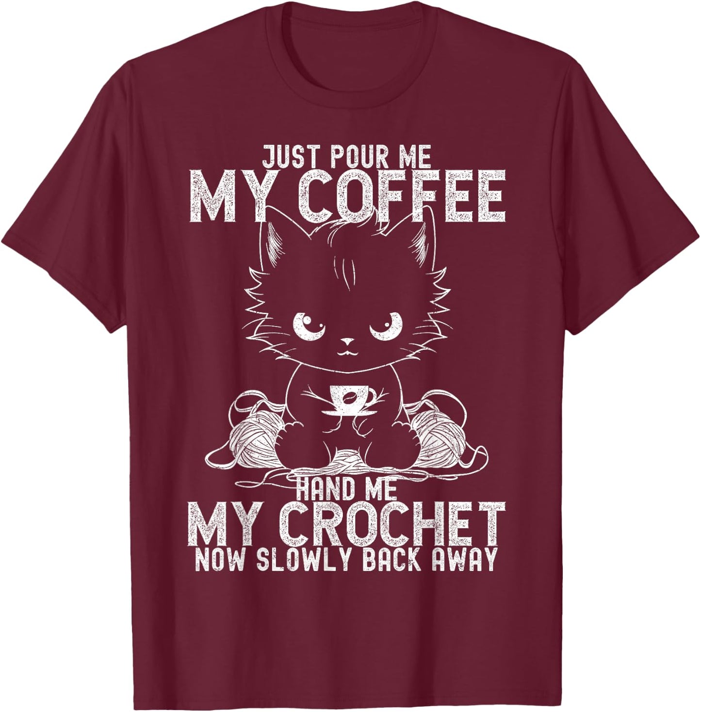 Just Pour Me My Coffee Hand Me My Crochet Funny Crocheting T-Shirt - T-Shirt | Maroon