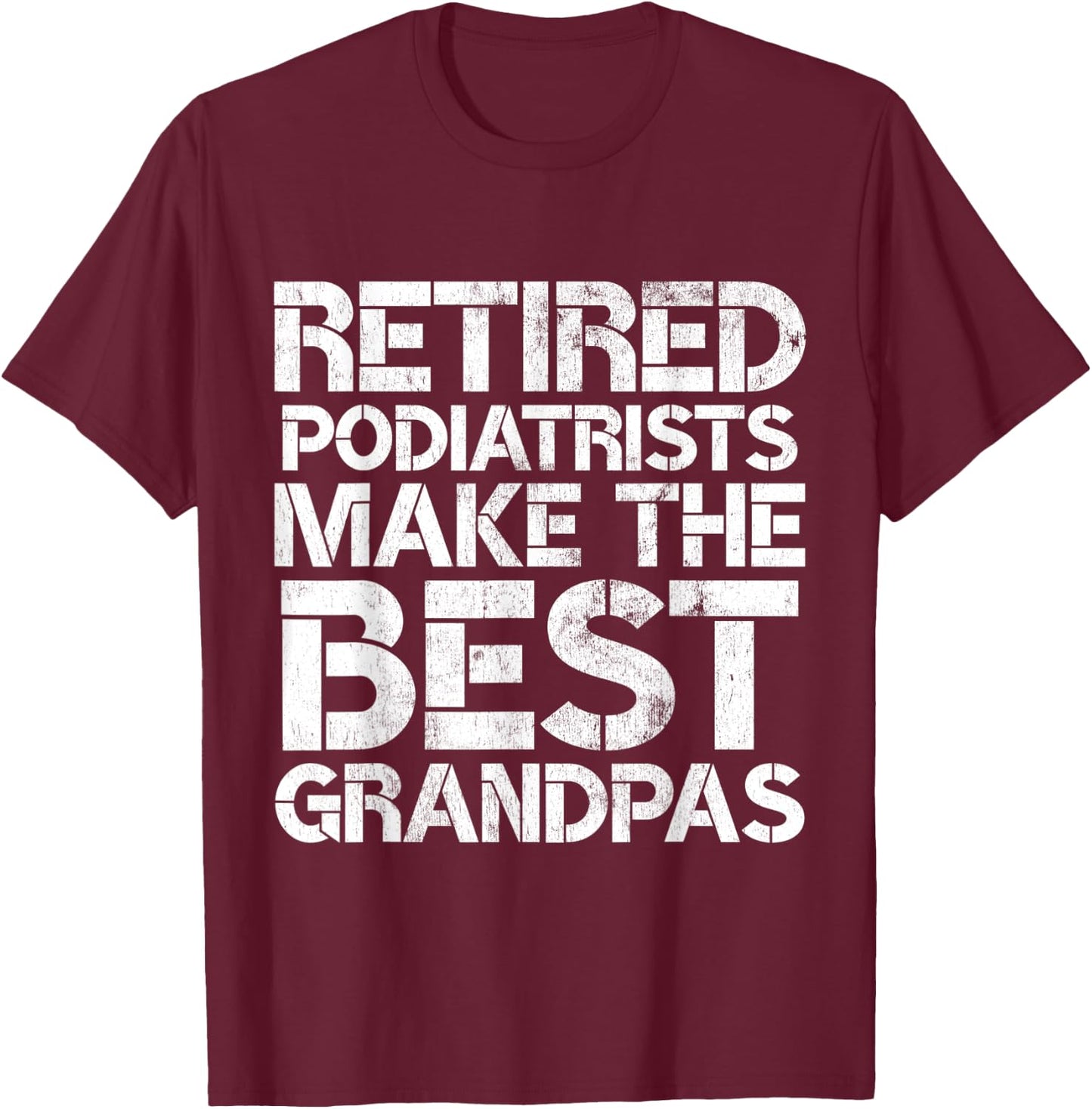 Retired Podiatrist Best Grandpa Funny Foot Podiatry T-Shirt - T-Shirt | Maroon