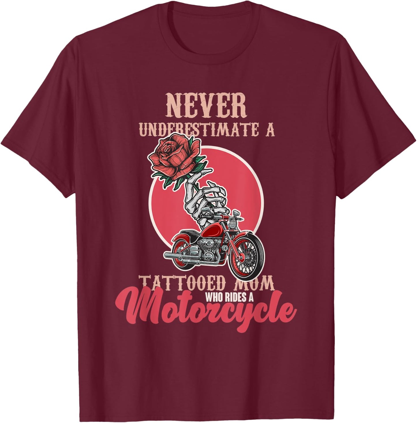 Never Underestimate A Tattooed Mom Who Rides A Moto Biker T-Shirt - T-Shirt | Maroon