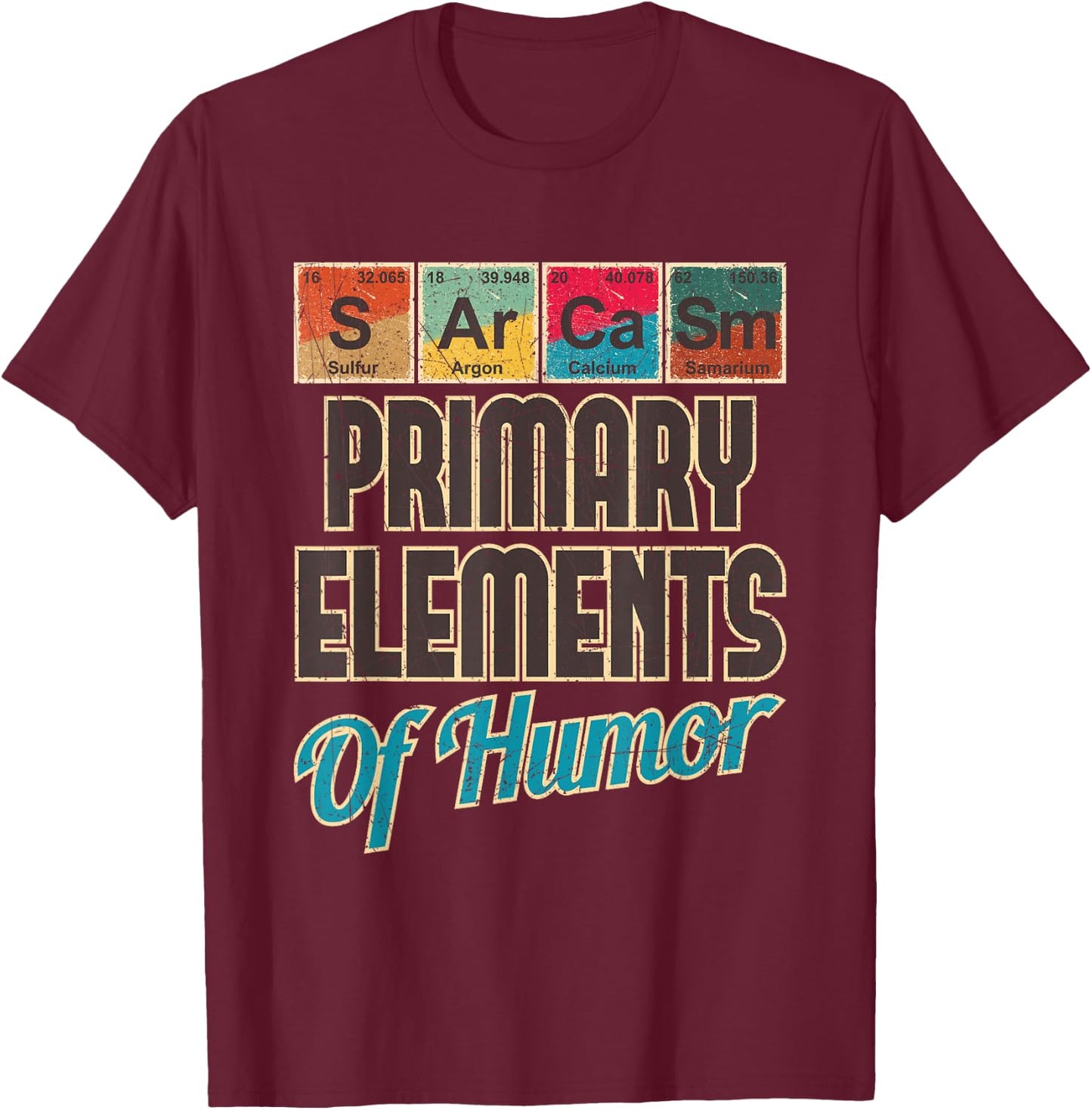 Sarcasm Primary Elements of Humor - Funny Chemistry Science T-Shirt - T-Shirt | Maroon