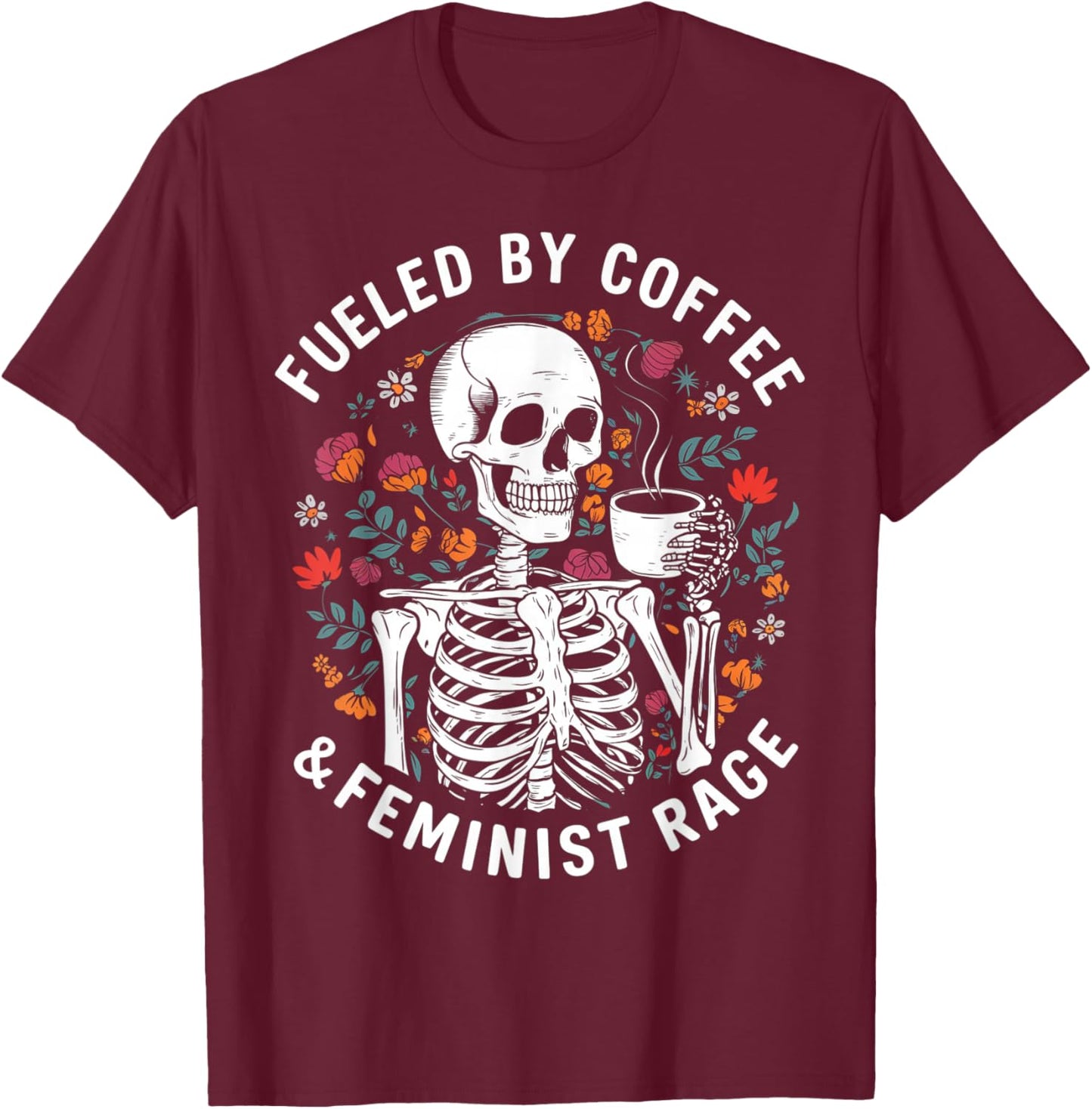 Fueled By Coffee & Feminist Rage Funny Women Lovers Feminism T-Shirt - T-Shirt | Maroon