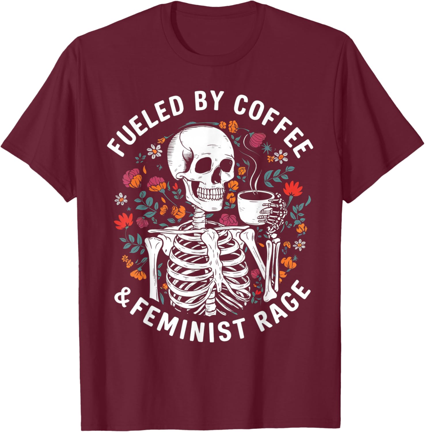 Fueled By Coffee & Feminist Rage Funny Women Lovers Feminism T-Shirt - T-Shirt | Maroon