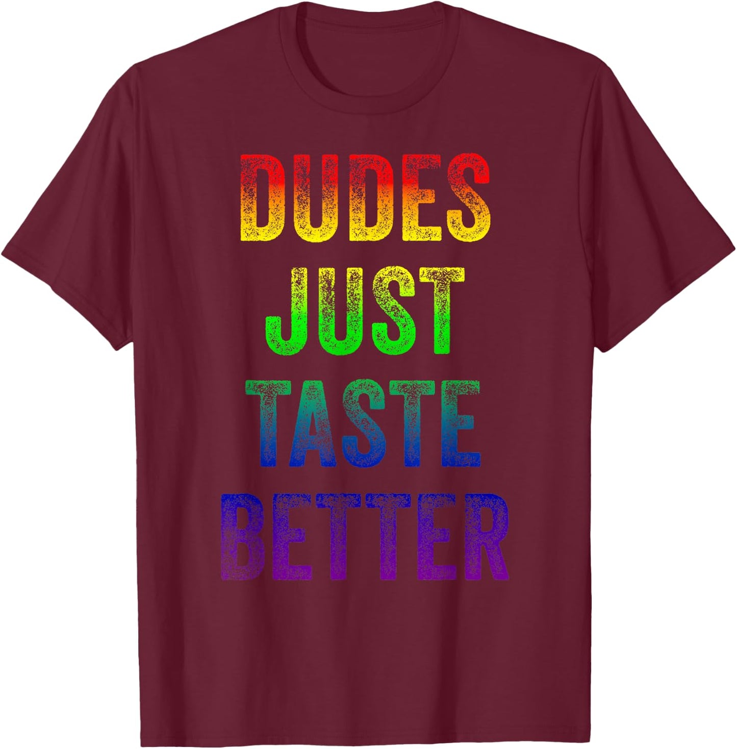 Distressed Text Funny Gay Pride Dudes Just Taste Better T-Shirt - T-Shirt | Maroon