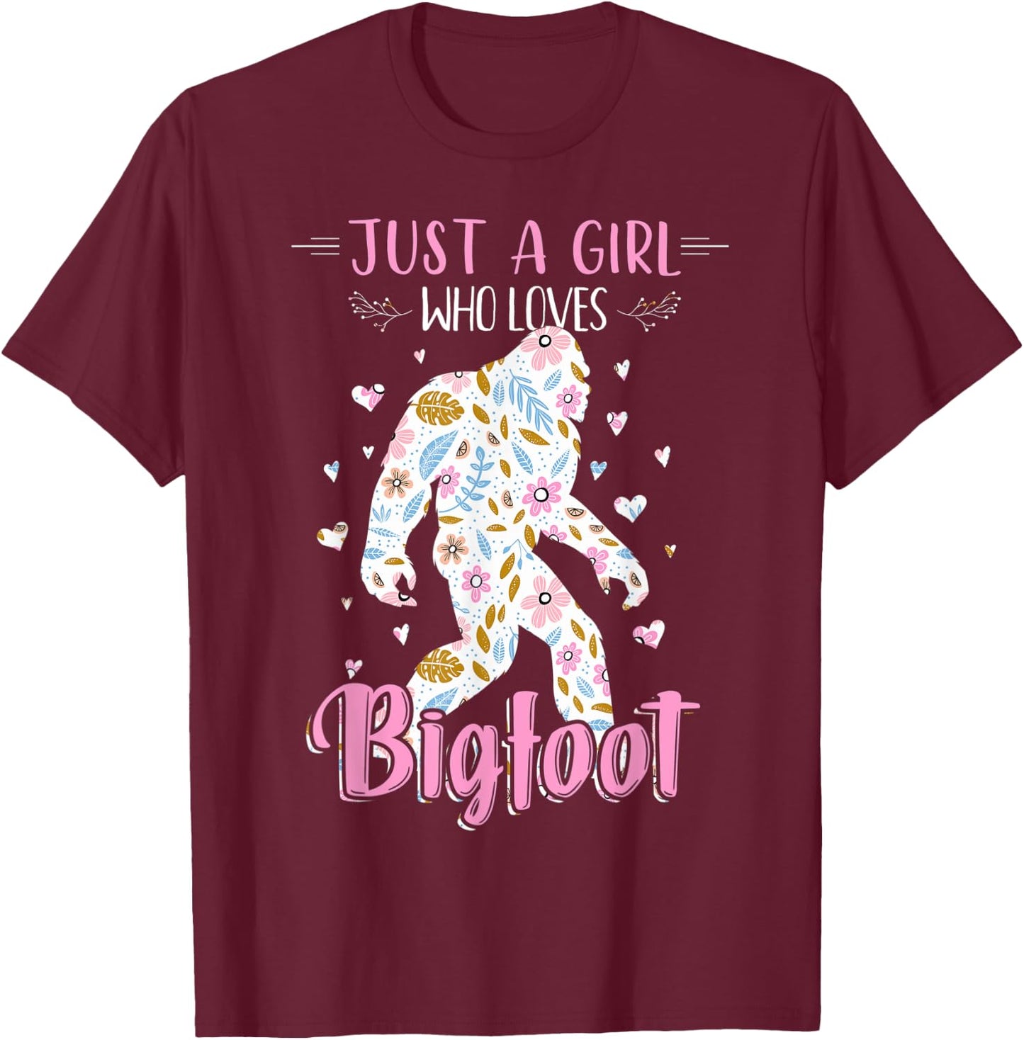 Funny Just a Girl Who Loves Bigfoot shirt Sasquatch Girl T-Shirt - T-Shirt | Maroon