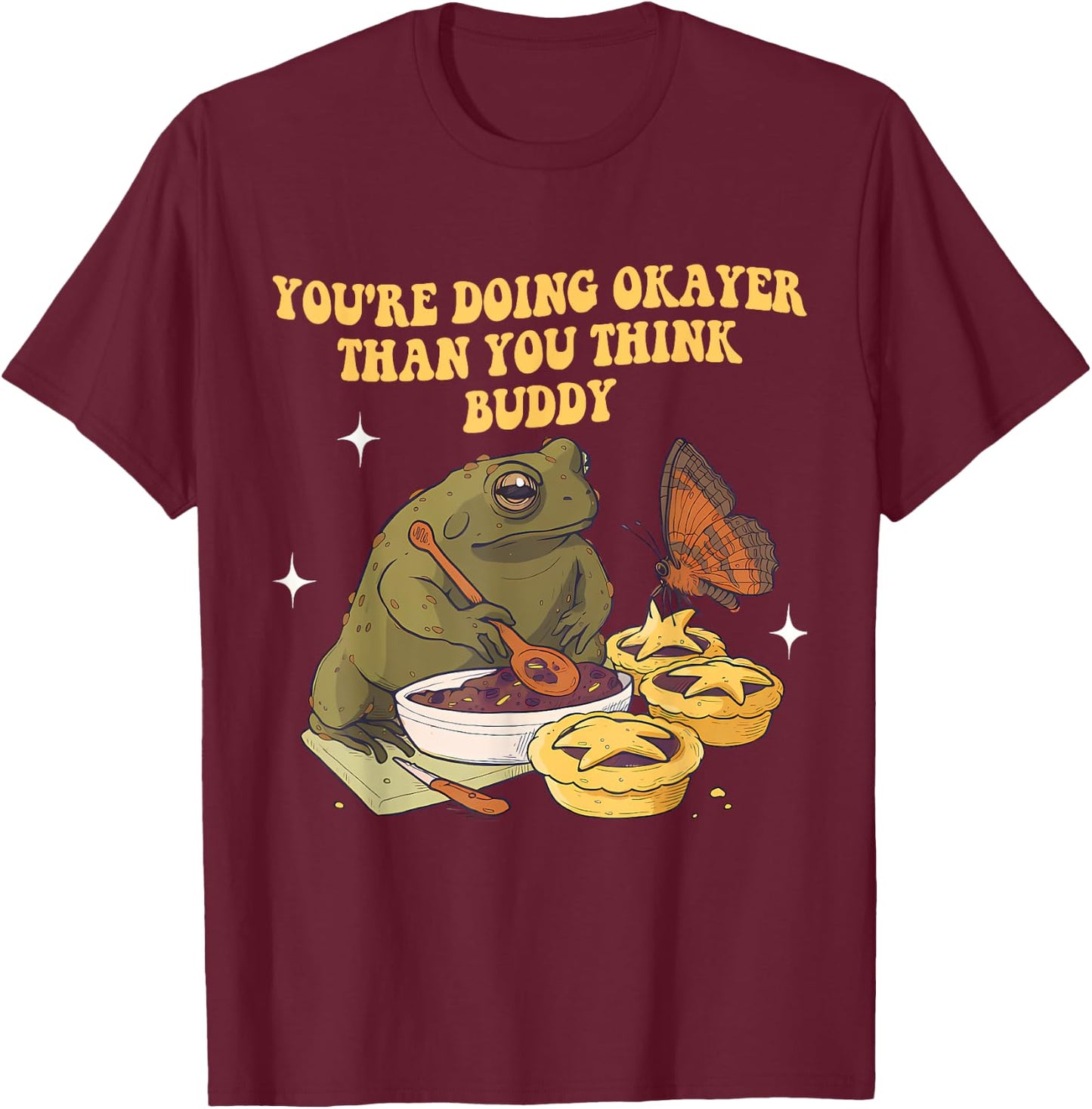 You're Doing Okayer Than You Think Buddy Frog Apparel T-Shirt - T-Shirt | Maroon
