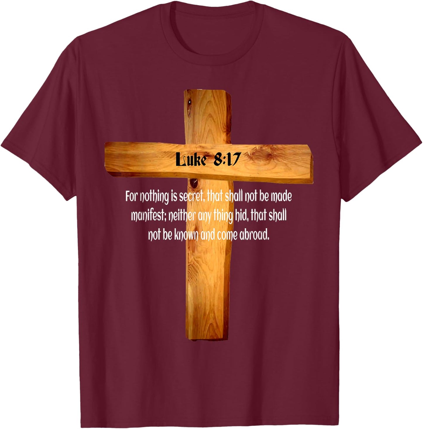 Luke 8:17 Jesus Christ Lord and Savior T-Shirt - T-Shirt | Maroon