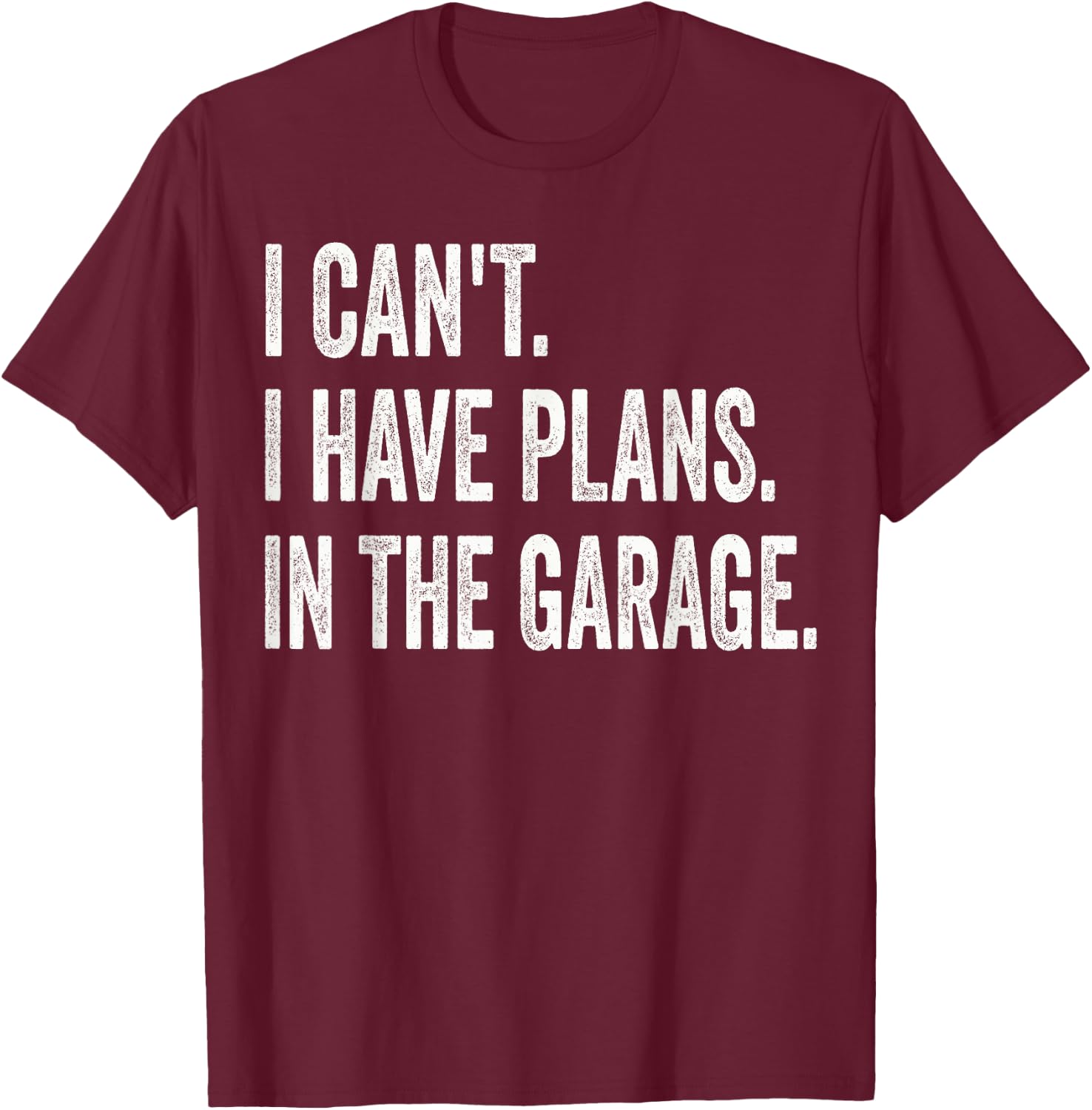 I Can't I Have Plans In The Garage Funny Car Mechanic T-Shirt - T-Shirt | Maroon