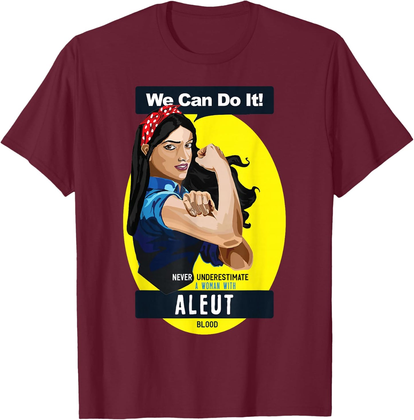 Aleut Native American Indian Woman Never Underestimate T-Shirt - T-Shirt | Maroon