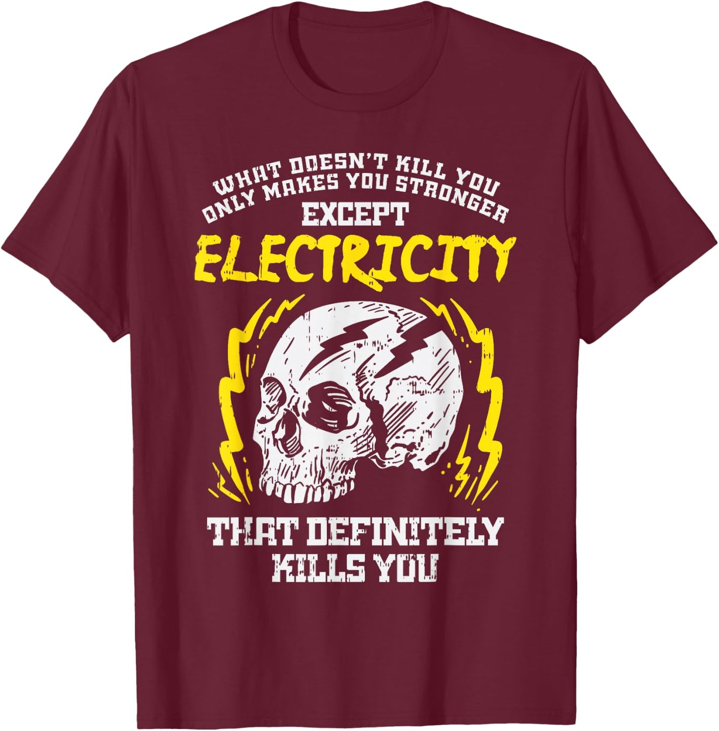 What Doesnt Kill You Electricity Funny Electrician Gift T-Shirt - T-Shirt | Maroon